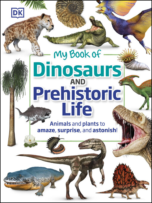 Title details for My Book of Dinosaurs and Prehistoric Life by DK - Available